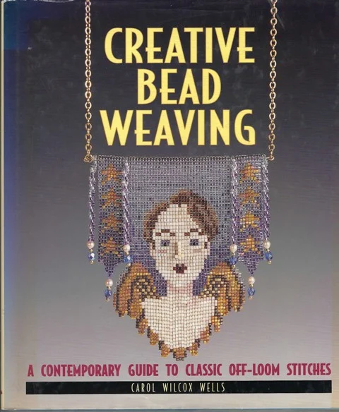 Creative Bead Weaving - A contemporary guide to classic off-loom stitches